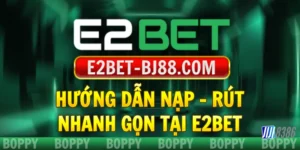 huong-dan-nap-rut-tien-nhanh-gon-tai-e2bet